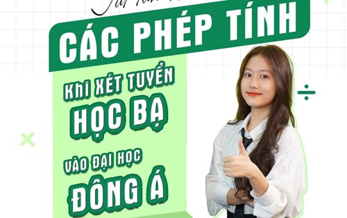  CÁC PHÉP TÍNH KHI XÉT TUYỂN HỌC BẠ VÀO ĐH ĐÔNG Á